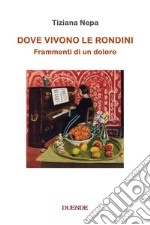 Dove vivono le rondini. Frammenti di un dolore