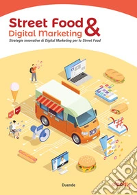 Street Food & Digital Marketing. Strategie innovative di Digital Marketing per lo Street Food