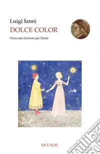 Dolce color. Terzo atto d'amore per Dante libro