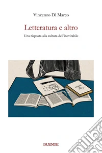 Letteratura e altro. Una risposta alla cultura dell'inevitabile