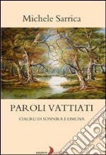 Paroli vattiati. Ciauru di sonnira e limuna libro