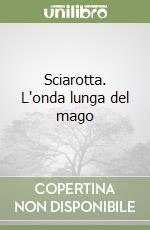 Sciarotta. L'onda lunga del mago libro