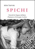 Spichi. Sonetti in lingua siciliana libro