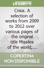 Crisis. A selection of works from 2009 to 2012 over various pages of the original title Missiles of the world, 1972 libro