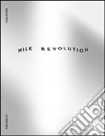 Milk revolution. Ediz. illustrata libro