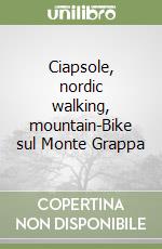 Ciapsole, nordic walking, mountain-Bike sul Monte Grappa libro