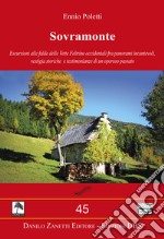 Sovramonte. Escursioni alle falde delle vette feltrine occidentali fra panorami incantevoli, vestigia storiche e testimonianze di un operoso passato libro