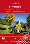 Sovramonte. Escursioni alle falde delle vette feltrine occidentali fra panorami incantevoli, vestigia storiche e testimonianze di un operoso passato libro