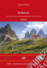 Dolomiti. Vol. 1: Escursioni scelte nelle montagne più belle del mondo libro