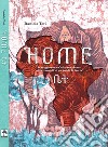 Home. In viaggio con un'africana bianca attraverso più di un secolo di Storia libro di Toti Daniela