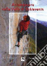 Arrampicare nella Valle di Schievenin. Rock climbing guide