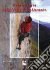 Arrampicare nella Valle di Schievenin. Rock climbing guide libro