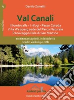 Val Canali. 20 itinerari a piedi, in bicicletta, nordic walking e mtb libro