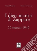 I dieci martiri di Zapparè. 22 marzo 1945 libro