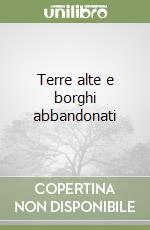 Terre alte e borghi abbandonati libro