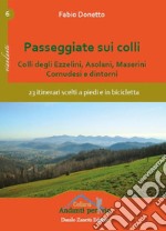 Passeggiate sui colli. Colli degli Ezzelini, asolani, Maserini, Cornudesi e dintorni. 23 itinerari scelti a piedi e in bicicletta libro