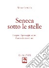 Seneca sotto le stelle. Leggere il paesaggio sopra, fuori e dentro di noi libro di Carniello Marco