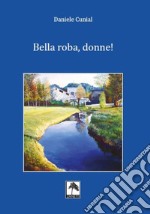 Bella roba, donne! libro