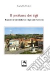 Il profumo dei tigli. Bozzetti montebellunesi dagli anni Settanta. Nuova ediz. libro