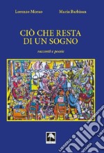 Ciò che resta di un sogno. Ediz. illustrata libro