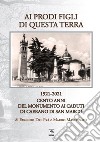 Ai prodi figli di questa terra 1921-2021. Cento anno del Monumento ai Caduti di Caerano di San Marco libro di Dal Prà Eugenio Marconato Mauro