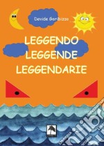 Leggendo leggende leggendarie. Ediz. illustrata