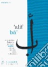 Alif ba. Pronunciare, leggere e scrivere l'arabo con un metodo facile e divertente. Con CD Audio libro