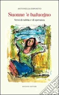 Suonne 'e bafuogno. Versi di rabbia e di speranza libro