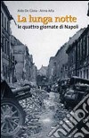 La lunga notte. Le quattro giornate di Napoli libro