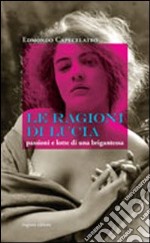 Le ragioni di Lucia. Passioni e lotte di una brigantessa libro