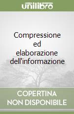 Compressione ed elaborazione dell'informazione libro