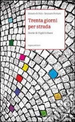 Trenta giorni per strada. Storie di vigili urbani libro