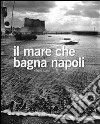 Il mare che bagna Napoli. Ediz. bilingue libro di Siano Sergio