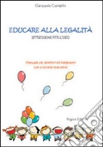 Educare alla legalità. Istruzioni per l'uso. Manuale per genitori ed insegnanti con proposte operative libro