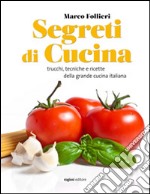 Segreti di cucina. Trucchi, tecniche e ricette della gastronomia italiana