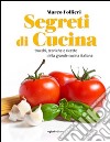 Segreti di cucina. Trucchi, tecniche e ricette della gastronomia italiana libro