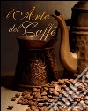 L'arte del caffè. Ediz. illustrata libro di Capecelatro Edmondo