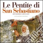 Le pentite di San Sebastiano. Arte, devozione e carità a Lecce libro