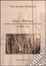 Greci e persiani. Storia delle relazioni diplomatiche libro