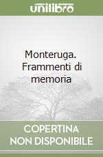 Monteruga. Frammenti di memoria libro