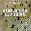 Il faut jouer pour devenir sérieux. Catalogo della mostra (Nizza, 15 marzo-14 aprile 2014). Ediz. multinazionale libro di Fontana Fabrizio