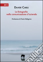 La fotografia nella comunicazione d'azienda libro