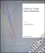 Natalino Tondo. Spazio n-dimensionale. Ediz. illustrata libro