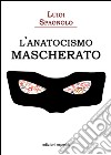 L'anatocismo mascherato libro di Spagnolo Luigi