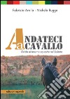 Andateci a cavallo. Guida al turismo equestre nel Salento. Con 11 mappe e 11 itinerari libro