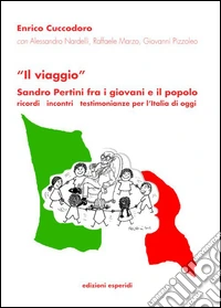 «Il viaggio». Sandro Pertini fra i giovani e il popolo. Ricordi incontri testimonianze, l'Italia di oggi libro