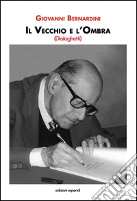 Il vecchio e l'ombra. Dialoghetti