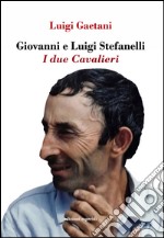 Giovanni e Luigi Stefanelli. I due Cavalieri