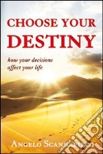 Choose your destiny. How your decisions affect your life