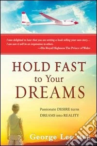 Hold fast to your dreams. Passionate desire turns dreams into reality libro